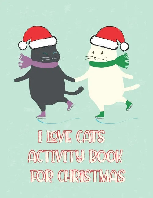 I Love Cats Activity Book for Christmas: Coloring Book for Kids Ages 4-12 Activity Book Trivia, Step-by-Step Drawing Projects, and More for the Cat Lo - Paperback
