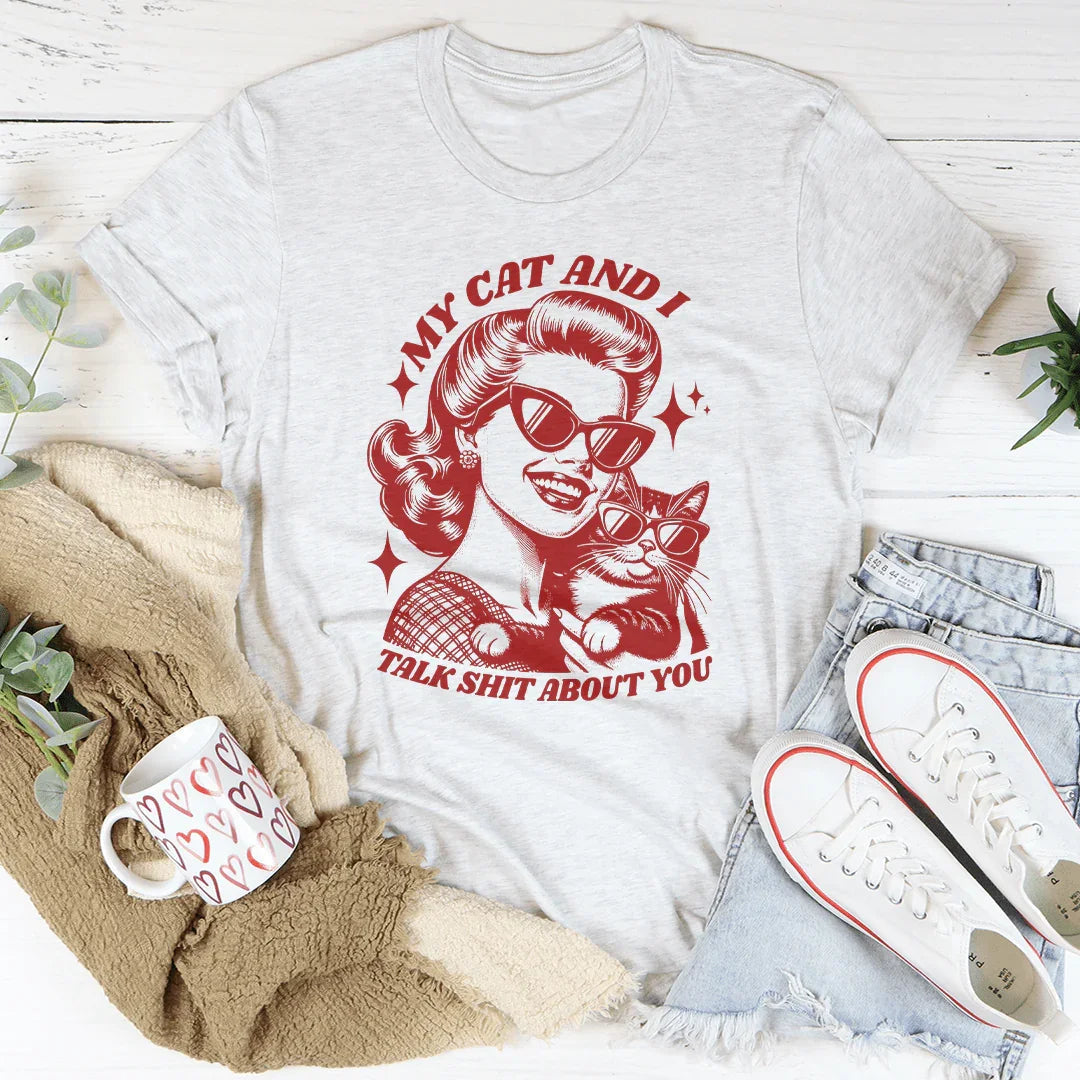 "My Cat And I Talk Shit About You" T-Shirt - (4 Color Options) - (S-3XL) - Ladies  (While Supplies Last)