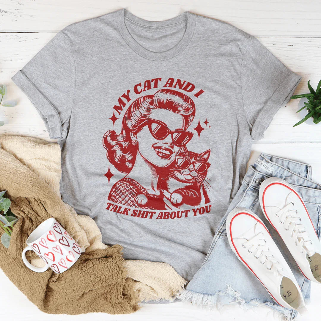 "My Cat And I Talk Shit About You" T-Shirt - (4 Color Options) - (S-3XL) - Ladies  (While Supplies Last)