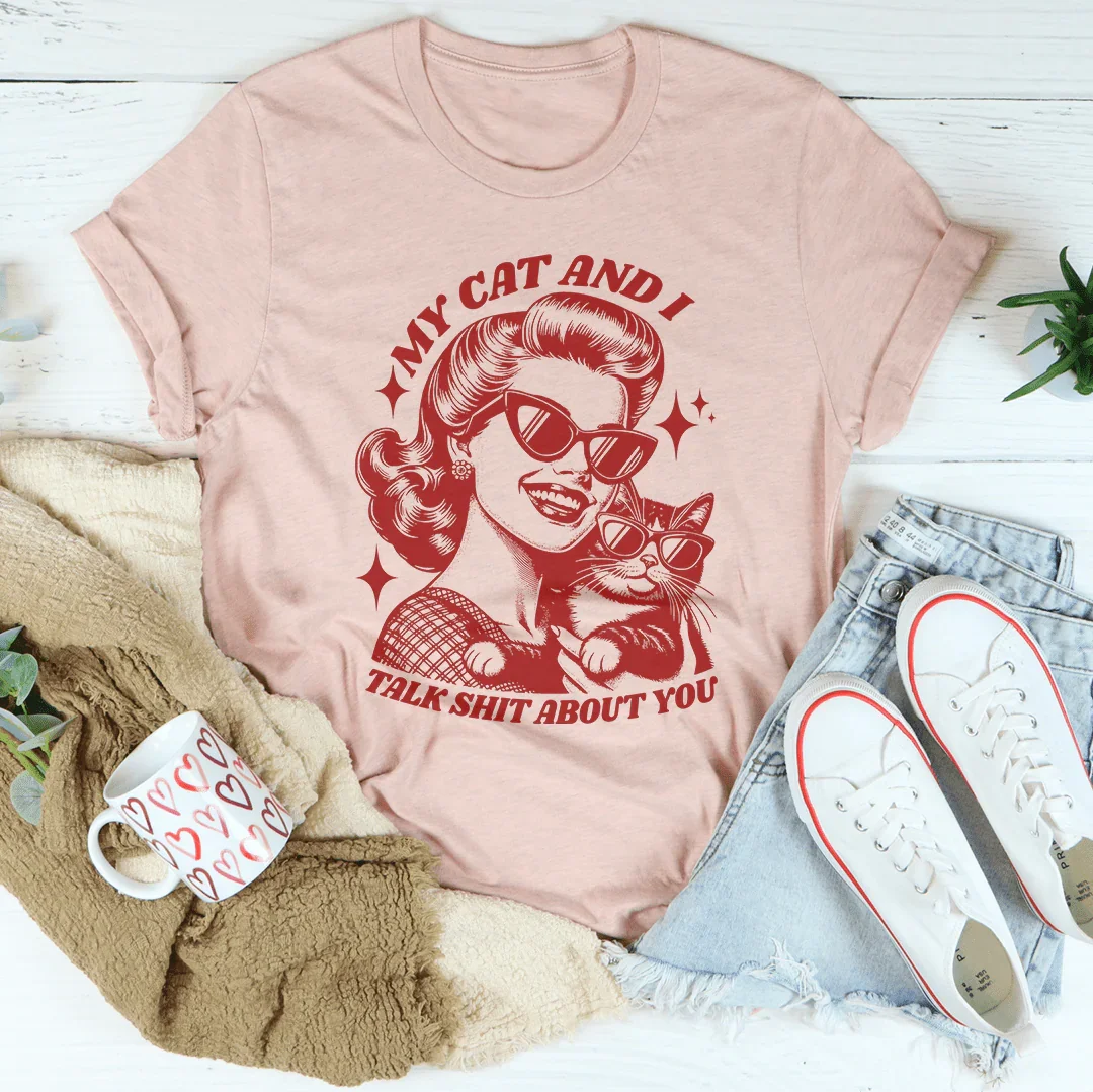 "My Cat And I Talk Shit About You" T-Shirt - (4 Color Options) - (S-3XL) - Ladies  (While Supplies Last)
