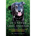 It's Never Long Enough: A practical guide to caring for your geriatric (senior) dog - Paperback